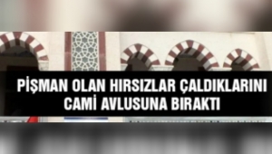 Pişman Olan Hırsızlar Çaldıklarını Geri Bıraktı