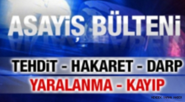 İlçemiz Hendek'te Meydana gelen asayiş olayları..