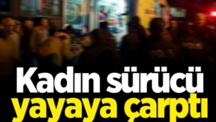 Bayan Sürücü Yayaya Çarptı
