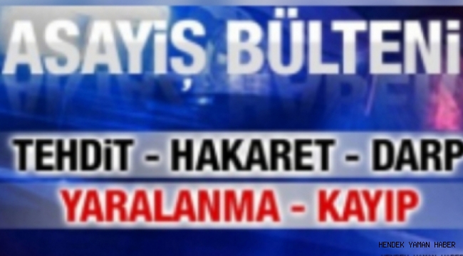 İlçemiz Hendek'te Meydana Gelen  Asayiş Olayları