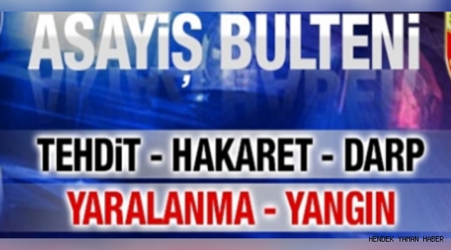 İlçemiz Hendek'te Meydana gelen asayiş olayları..