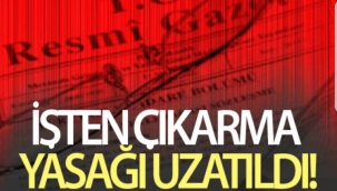 İşten Çıkarma Yasağı 2 Ay Uzatıldı
