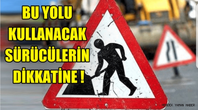 Bu Yolu Kullanacak Sürücüleri Hendek Belediyesi Uyardı