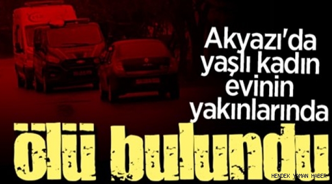 Akyazı'da Yaşlı Kadın Ölü Bulundu