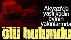  Akyazı'da Yaşlı Kadın Ölü Bulundu