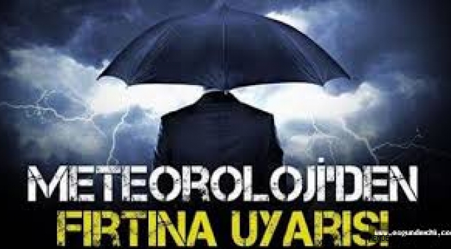 Dikkat Meteoroloji Fırtına Uyarısı Yaptı