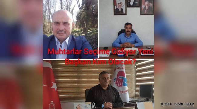 Hendek’te Muhtarlar Seçime Gidiyor Yeni Dernek Başkanı Kim Olacak
