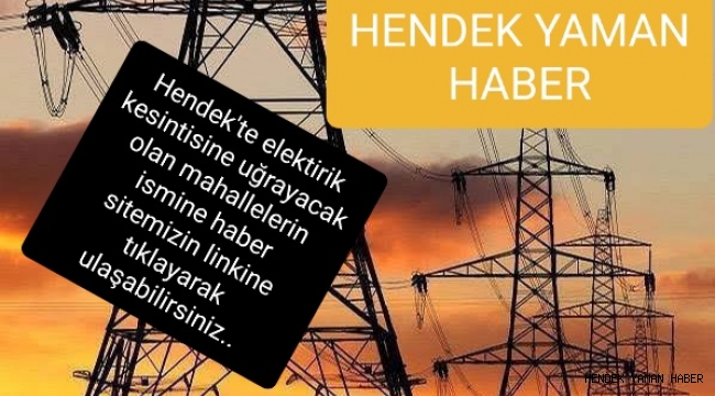 Dikkat Hendek'te Bu Mahallelerde Elektirikler  Kesilecek