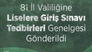 81 İl Valiliğine Liselere Giriş Sınavı Tedbirleri Genelgesi Gönderildi