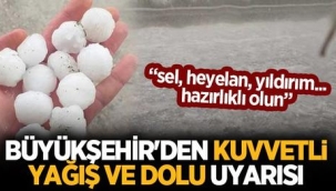 Dikkat kuvvetli yağış ve dolu uyarısı