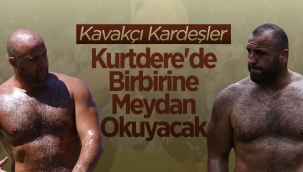 Kavakçı Kardeşler Kurtdere'de Birbirine Meydan Okuyacak