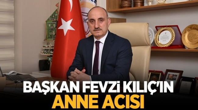 Erenler Belediye Başkan Kılıç'ın Anne acısı