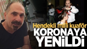 kuaför Sinan Kartal koronaya yenildi