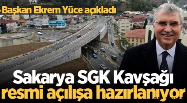 Başkan Yüce açıkladı: Sakarya SGK Kavşağı resmi açılışa hazırlanıyor