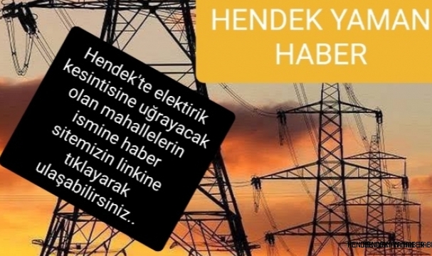 Dikkat Hendek'te Bu Mahallelerde Elektrikler Kesilecek
