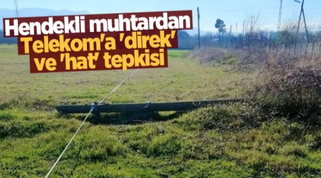Hendek Akova Mahalle Muhtarı Ramazan Kaya'dan Telekom'a 'direk' ve 'hat' tepkisi