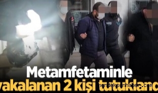Metamfetaminle yakalanan 2 Şüpheli tutuklandı