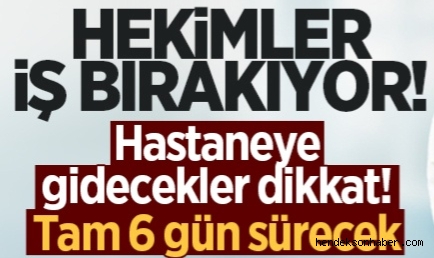 Bu Tarihlerde Hastaneye gidecekler dikkat! Hekimler iş bırakıyor, tam 6 gün sürecek