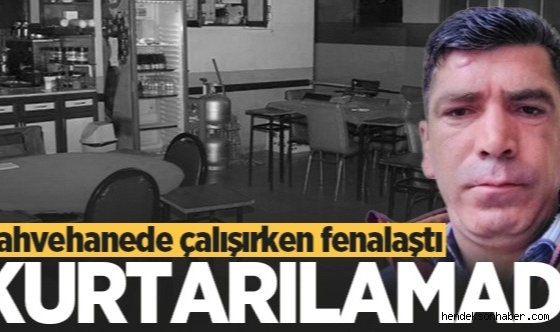 Kahvehanede Fenalaşan 44 Yaşındaki Salih Kazın kurtarılamadı