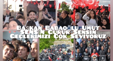 BAŞKAN BABAOĞLU UMUT SENSİN, GURUR SENSİN“GENÇLERİMİZİ ÇOK SEVİYORUZ”
