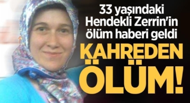 33 Yaşındaki Hendekli Zerrin'den kahreden haber!