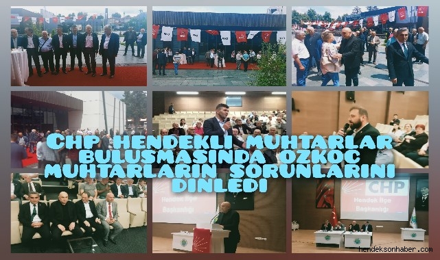 CHP Hendekli Muhtarlar Buluşmasında Özkoç Muhtarların sorunlarını dinledi