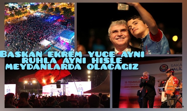 Başkan Ekrem Yüce   "Aynı ruhla, aynı hisle meydanda olacağız"