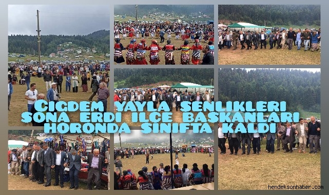 Çiğdem Yaylası Şenlikleri Sona Erdi İlçe Başkanları Horonda Sınıfta Kaldı 