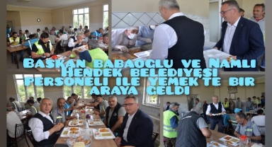 HENDEK BELEDİYE BAŞKANI BABAOĞLU VE NAMLI PERSONELLE YEMEK YEDİ