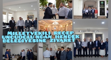 MİLLETVEKİLİ RECEP UNCUOĞLU'NDAN HENDEK BELEDİYESİNE ZİYARET