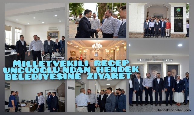 MİLLETVEKİLİ RECEP UNCUOĞLU'NDAN HENDEK BELEDİYESİNE ZİYARET