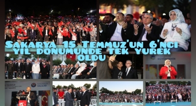 Sakarya 15 Temmuz'un 6'ncı yıl dönümünde tek yürek oldu