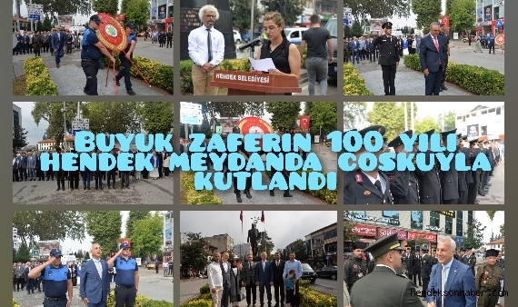 BÜYÜK ZAFERİN 100. YILI HENDEK CUMHURİYET MEYDANINDA COŞKUYLA KUTLANDI