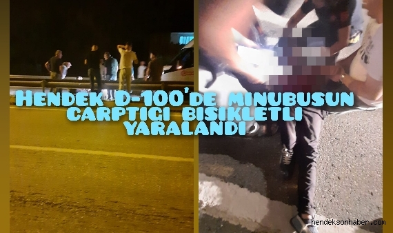 Hendek D-100'de Minibüsün Çarptığı Bisikletli Yaralandı