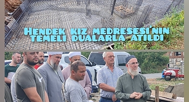 Hendek' Kız Medrese'sinin temeli Dualarla Atıldı 