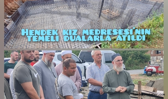 Hendek' Kız Medrese'sinin temeli Dualarla Atıldı 