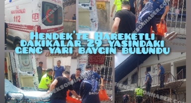 Hendek'te Hareketli Dakikalar 29 Yaşındaki Genç Yarı Baygın Halde Bulundu