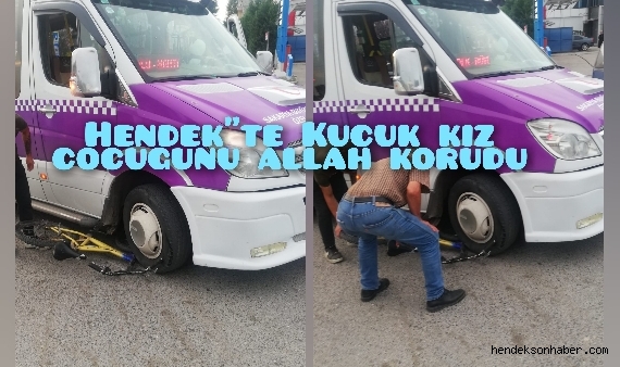 Hendek'te Küçük Kızı Allah Korudu