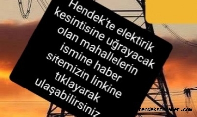 Dikkat Hendek'te Bu Mahallelerde Elektrikler Kesilecek