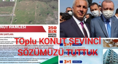 TOPLU KONUT SEVİNCİ: SÖZÜMÜZÜ TUTTUK 
