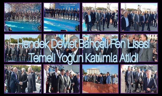 HENDEK DEVLET BAHÇELİ FEN LİSESİ TEMELİ YOĞUN KATILIMLA ATILDI