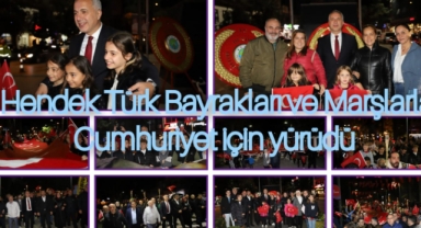 HENDEK TÜRK BAYRAKLARI VE MARŞLARLA CUMHURİYET İÇİN YÜRÜDÜ
