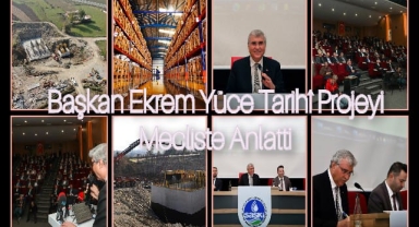 Başkan Ekrem Yüce, tarihi projeyi mecliste anlattı: