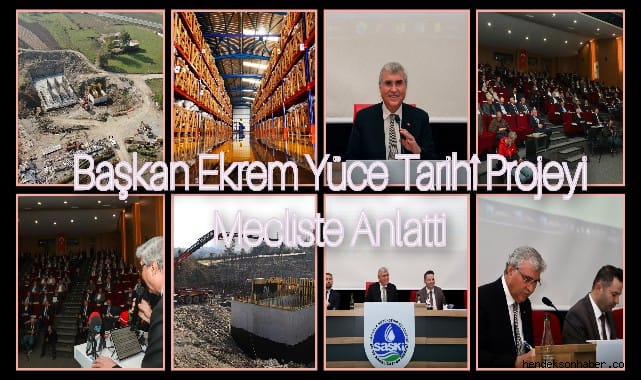 Başkan Ekrem Yüce, tarihi projeyi mecliste anlattı: