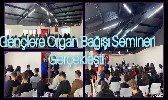 GENÇLERE ORGAN BAĞIŞI FARKINDALIĞI SEMİNERİ