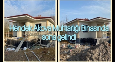 HENDEK AKOVA MAHALLE MUHTARLIĞI BİNASINDA SONA GELİNDİ