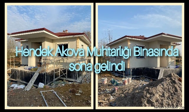 HENDEK AKOVA MAHALLE MUHTARLIĞI BİNASINDA SONA GELİNDİ