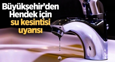 Hendek için su kesintisi uyarısı