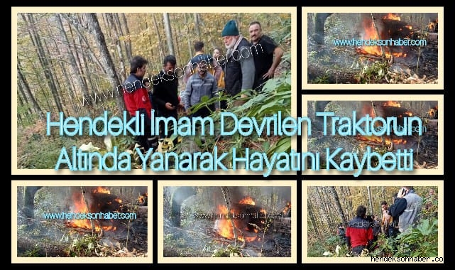 Hendekli İmam Devrilen Traktörün Altında Yanarak Hayatını Kaybetti
