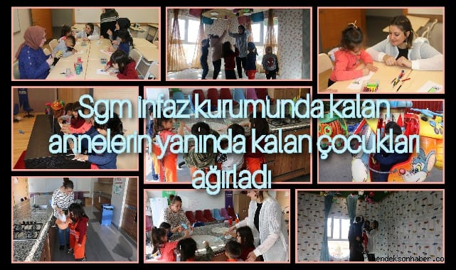 SGM infaz kurumunda anneleri yanında büyüyen çocuklar ağırlandı